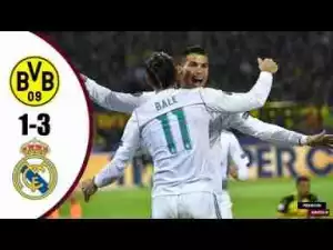 Video: Borussia Dortmund 1 – 3 Real Madrid [Champions League] Highlights 2017/18